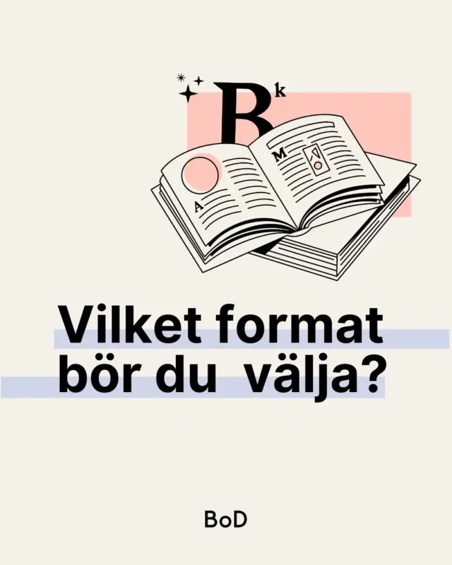 BoD erbjuder många olika utformningsmöjligheter för din bok. Du kan välja mellan tio olika bokformat. För att göra valet enklare informerar vi om vilka boktyper som passar till vilka format.

✔️12,0 cm x 19,0 cm är idealt för en liten pocketbok.
✔️13,5 cm x 21,5 cm är ett klassiskt format för en pocketbok.
✔️14,8 cm x 21,0 cm: idealt för en klassisk fackbok (storlek A5).
✔️15,5 cm x 22,0 cm: optimalt för en barn- eller ungdomsbok.
✔️17,0 cm x 17,0 cm: ett litet fyrkantigt format för originella fotoböcker.
✔️21,0 cm x 15,0 cm: optimalt för breda bilder.
✔️17,0 cm x 22,0 cm: idealt för kokböcker och fackböcker.
✔️19,0 cm x 27,0 cm: perfekt för bildböcker.
✔️21,0 cm x 21,0 cm: ett stort fyrkantigt format för originella fotoböcker.
✔️21,0 cm x 29,7 cm: perfekt för bildböcker i storformat (storlek A4).

Om du bestämt dig för en inbunden bok med skyddsomslag kan du välja alla storlekar upp till måtten 17,0 cm x 22,0 cm. Vill du trycka ett häfte (sidantalet 4–48) kan du välja mellan storlekarna A4 och A5.

#geutbok #förverkligadinbokidé #bokutformning #bokformat #bokformgivning #skrivardrömmar #skrivaenbok #skapaenbok #göraenbok #bod_sverige